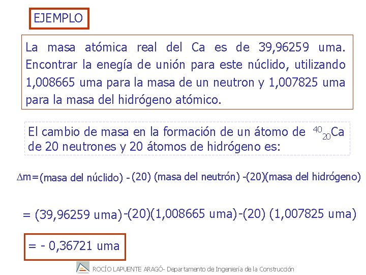 EJEMPLO La masa atómica real del Ca es de 39, 96259 uma. Encontrar la