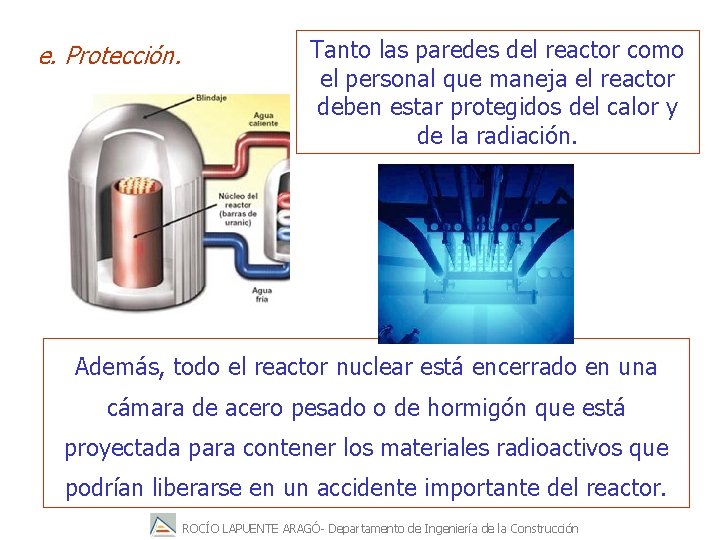 e. Protección. Tanto las paredes del reactor como el personal que maneja el reactor