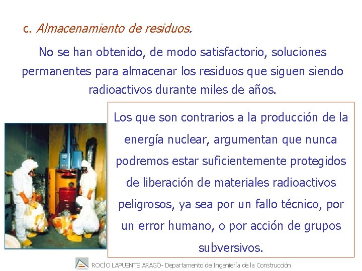 c. Almacenamiento de residuos. No se han obtenido, de modo satisfactorio, soluciones permanentes para