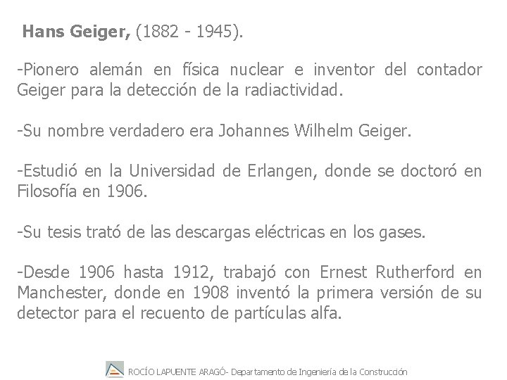 Hans Geiger, (1882 - 1945). -Pionero alemán en física nuclear e inventor del contador
