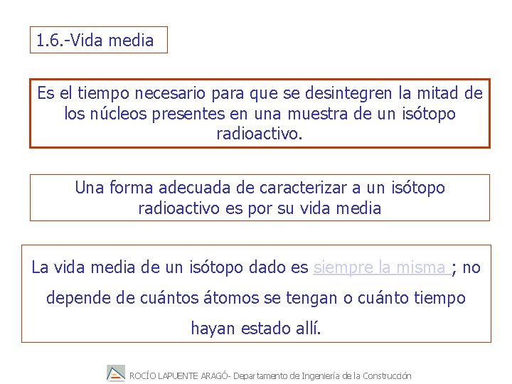 1. 6. -Vida media Es el tiempo necesario para que se desintegren la mitad