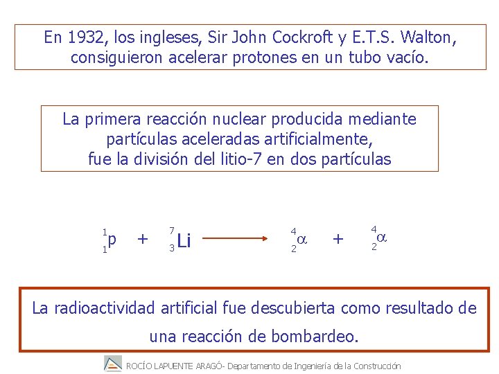 En 1932, los ingleses, Sir John Cockroft y E. T. S. Walton, consiguieron acelerar