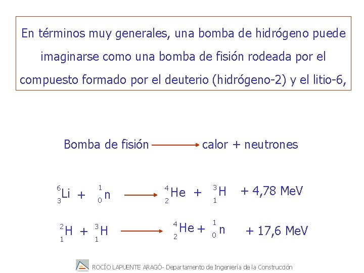 En términos muy generales, una bomba de hidrógeno puede imaginarse como una bomba de