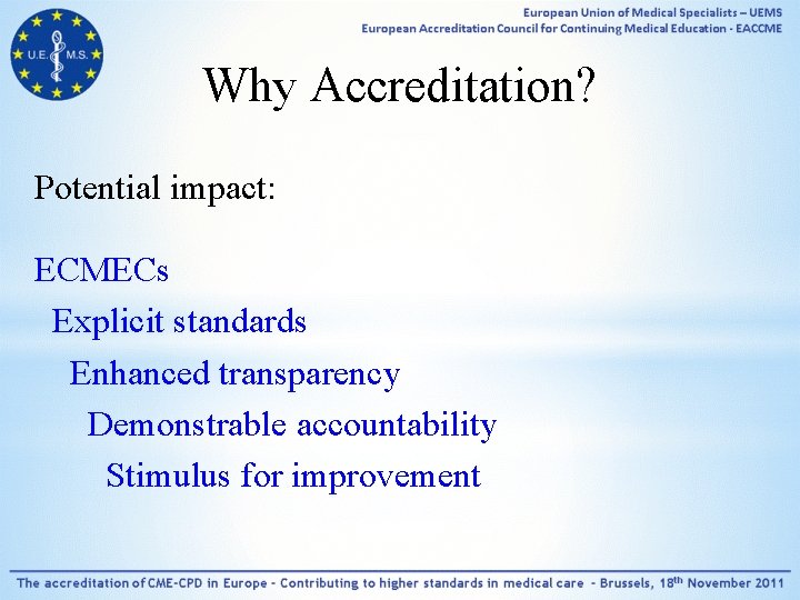 Why Accreditation? Potential impact: ECMECs Explicit standards Enhanced transparency Demonstrable accountability Stimulus for improvement