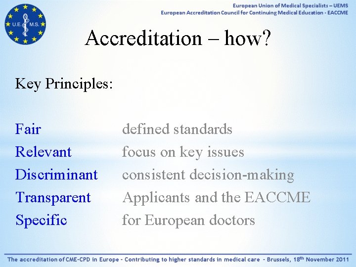 Accreditation – how? Key Principles: Fair Relevant Discriminant Transparent Specific defined standards focus on