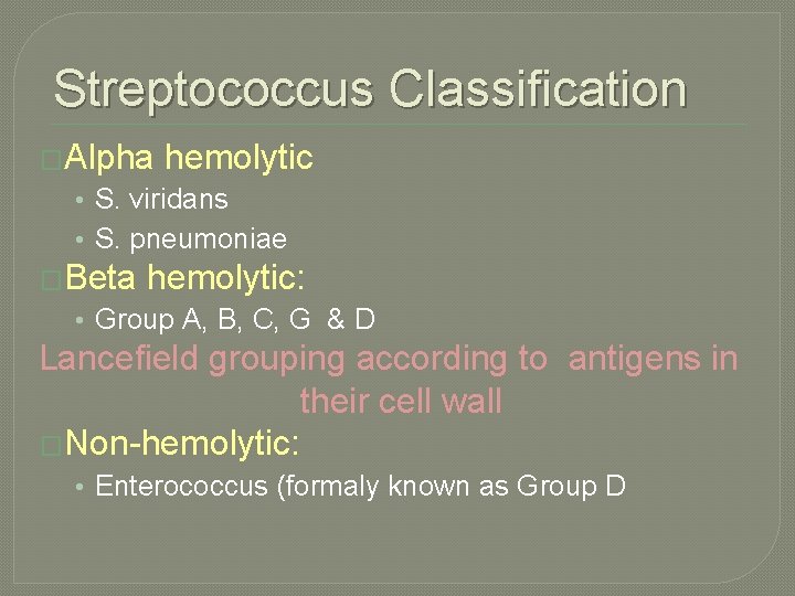 Streptococcus Classification �Alpha hemolytic • S. viridans • S. pneumoniae �Beta hemolytic: • Group