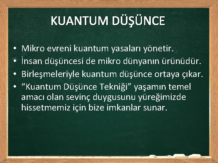 KUANTUM DÜŞÜNCE • • Mikro evreni kuantum yasaları yönetir. İnsan düşüncesi de mikro dünyanın