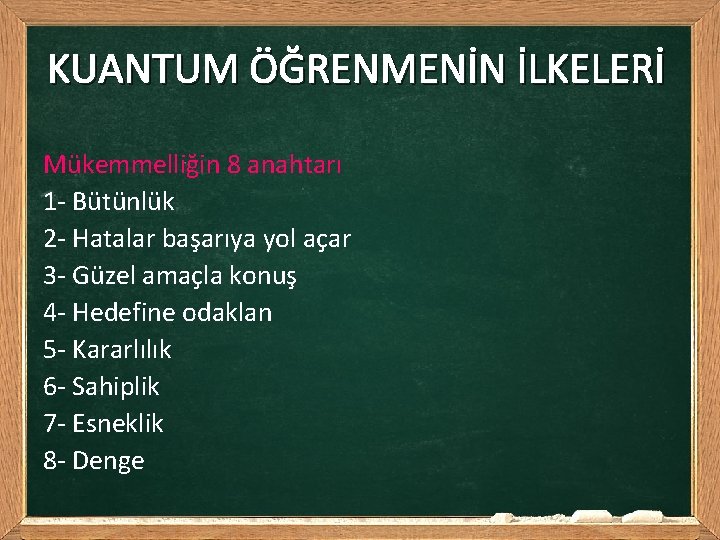 KUANTUM ÖĞRENMENİN İLKELERİ Mükemmelliğin 8 anahtarı 1 - Bütünlük 2 - Hatalar başarıya yol