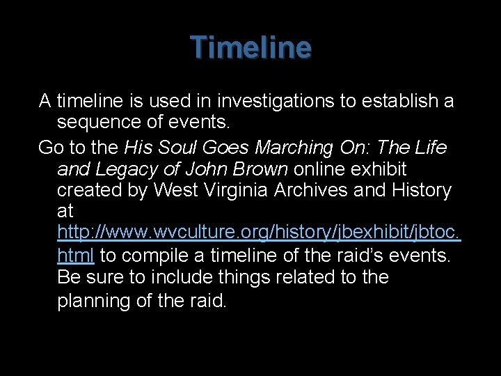 Timeline A timeline is used in investigations to establish a sequence of events. Go