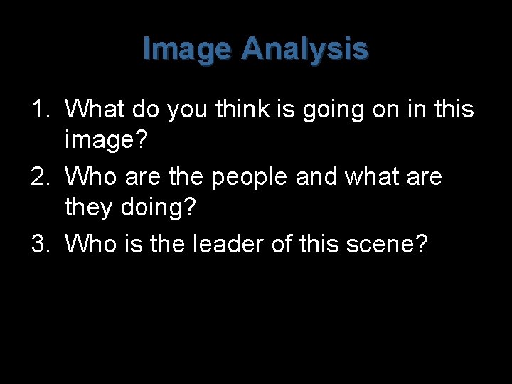 Image Analysis 1. What do you think is going on in this image? 2.