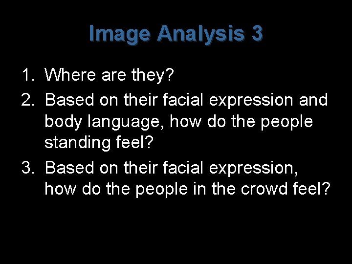 Image Analysis 3 1. Where are they? 2. Based on their facial expression and