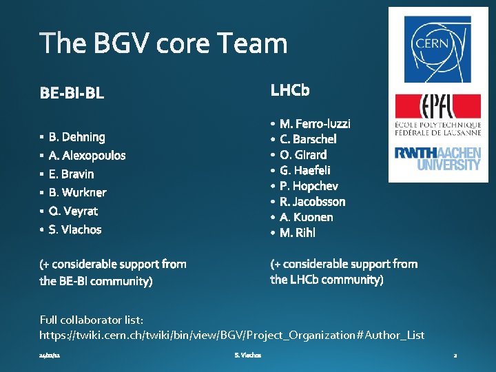 Full collaborator list: https: //twiki. cern. ch/twiki/bin/view/BGV/Project_Organization#Author_List 
