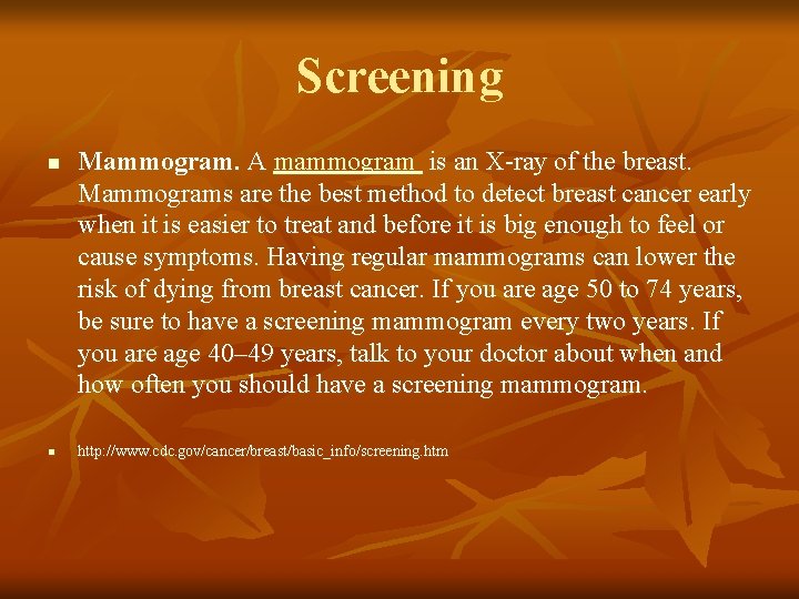 Screening n n Mammogram. A mammogram is an X-ray of the breast. Mammograms are