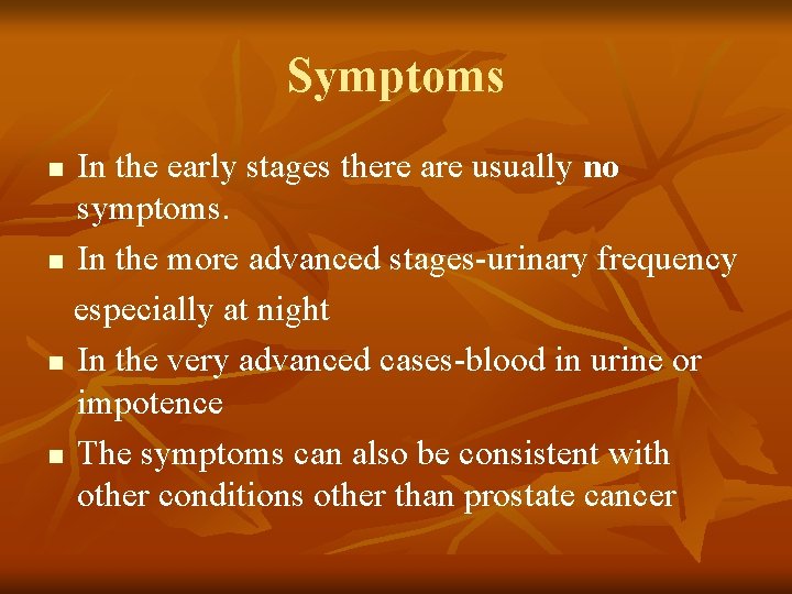 Symptoms In the early stages there are usually no symptoms. n In the more