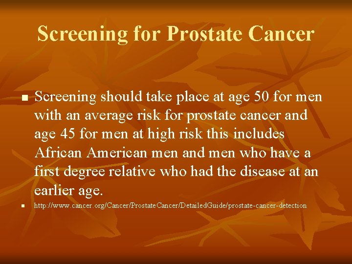 Screening for Prostate Cancer n n Screening should take place at age 50 for