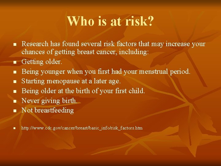 Who is at risk? n Research has found several risk factors that may increase