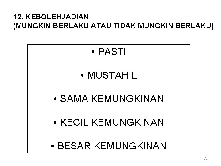 12. KEBOLEHJADIAN (MUNGKIN BERLAKU ATAU TIDAK MUNGKIN BERLAKU) • PASTI • MUSTAHIL • SAMA