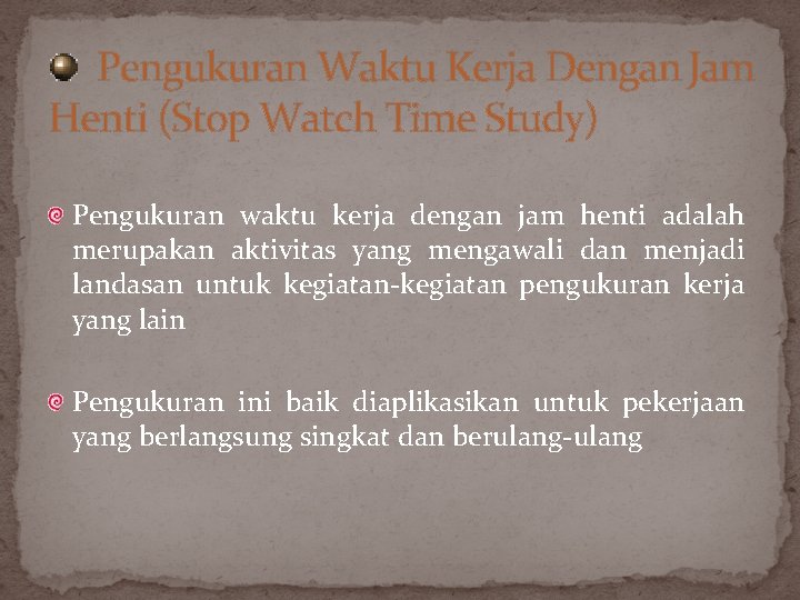 Pengukuran Waktu Kerja Dengan Jam Henti (Stop Watch Time Study) Pengukuran waktu kerja dengan