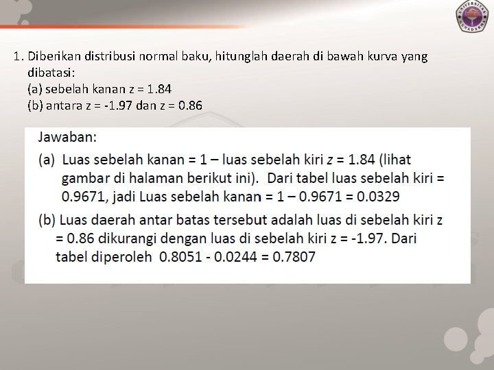 1. Diberikan distribusi normal baku, hitunglah daerah di bawah kurva yang dibatasi: (a) sebelah