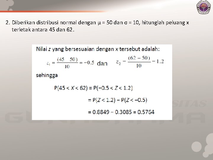 2. Diberikan distribusi normal dengan μ = 50 dan σ = 10, hitunglah peluang