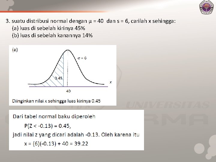 3. suatu distribusi normal dengan μ = 40 dan s = 6, carilah x
