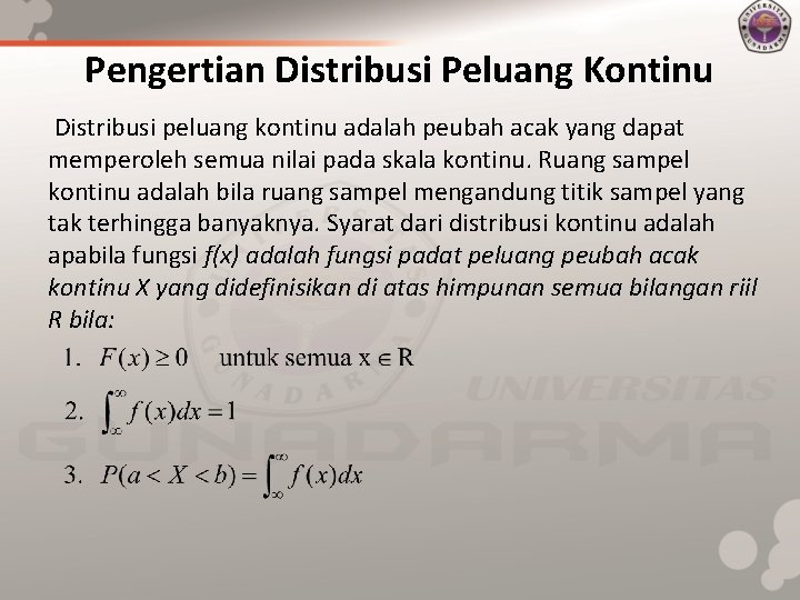 Pengertian Distribusi Peluang Kontinu Distribusi peluang kontinu adalah peubah acak yang dapat memperoleh semua