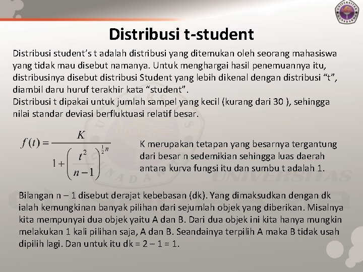Distribusi t-student Distribusi student’s t adalah distribusi yang ditemukan oleh seorang mahasiswa yang tidak