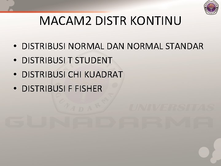MACAM 2 DISTR KONTINU • • DISTRIBUSI NORMAL DAN NORMAL STANDAR DISTRIBUSI T STUDENT