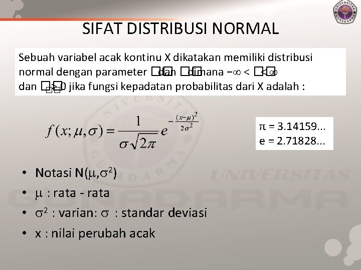 SIFAT DISTRIBUSI NORMAL Sebuah variabel acak kontinu X dikatakan memiliki distribusi normal dengan parameter