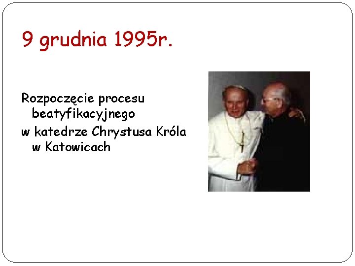 9 grudnia 1995 r. Rozpoczęcie procesu beatyfikacyjnego w katedrze Chrystusa Króla w Katowicach 