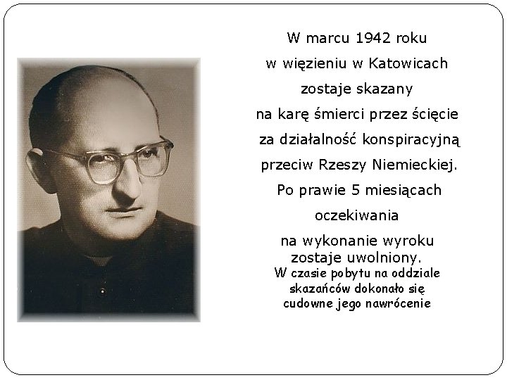 W marcu 1942 roku w więzieniu w Katowicach zostaje skazany na karę śmierci przez
