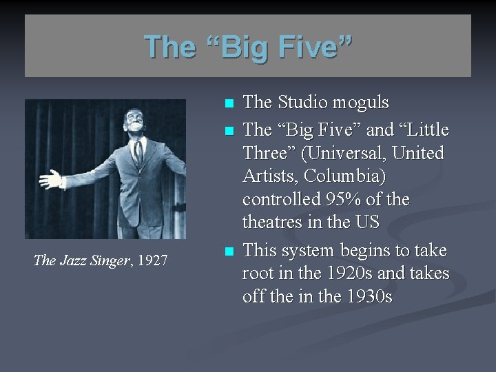 The “Big Five” n n The Jazz Singer, 1927 n The Studio moguls The