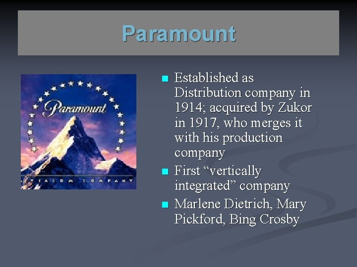 Paramount n n n Established as Distribution company in 1914; acquired by Zukor in