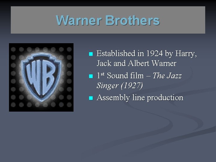 Warner Brothers n n n Established in 1924 by Harry, Jack and Albert Warner