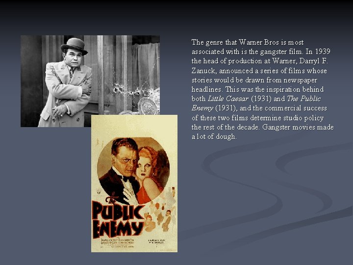 The genre that Warner Bros is most associated with is the gangster film. In