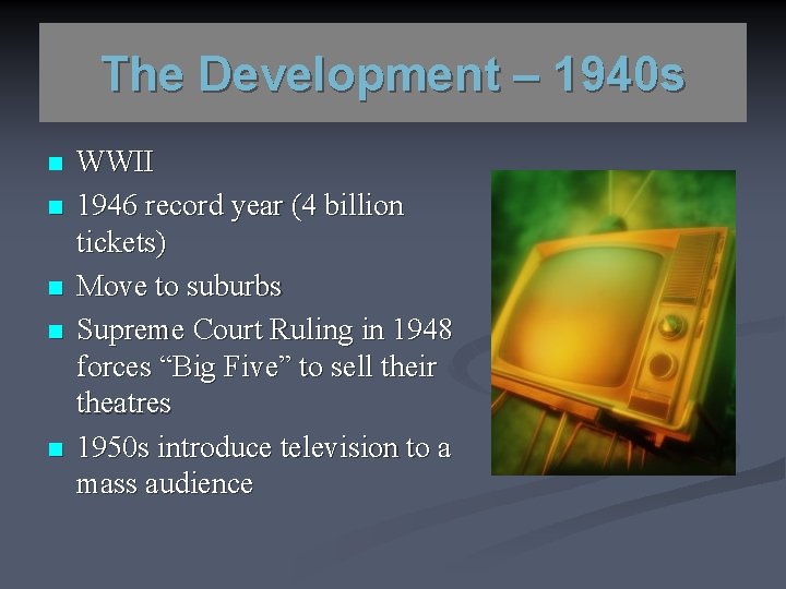 The Development – 1940 s n n n WWII 1946 record year (4 billion