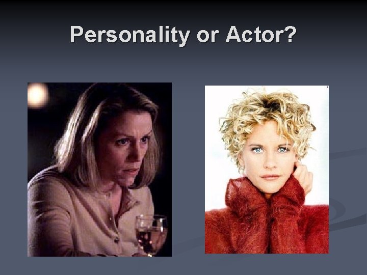 Personality or Actor? 