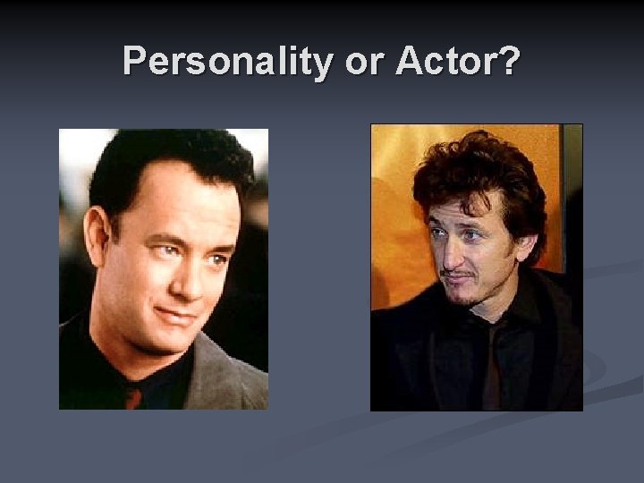 Personality or Actor? 