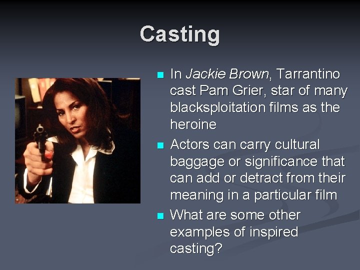 Casting n n n In Jackie Brown, Tarrantino cast Pam Grier, star of many