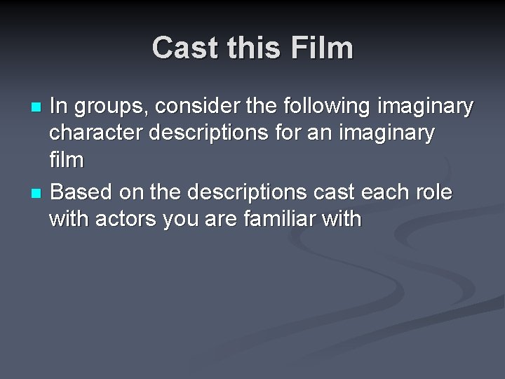 Cast this Film In groups, consider the following imaginary character descriptions for an imaginary