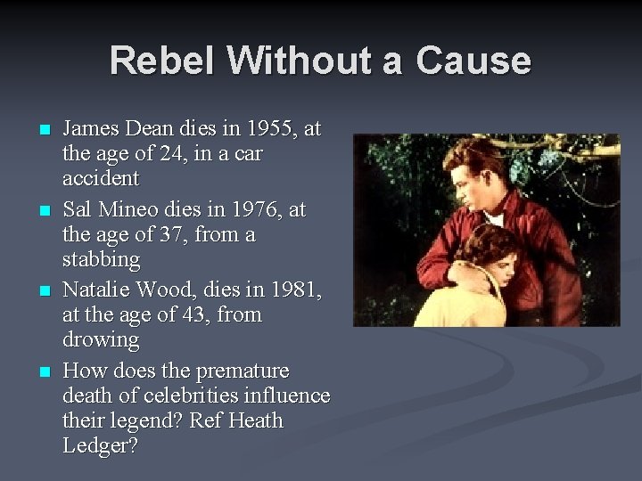 Rebel Without a Cause n n James Dean dies in 1955, at the age