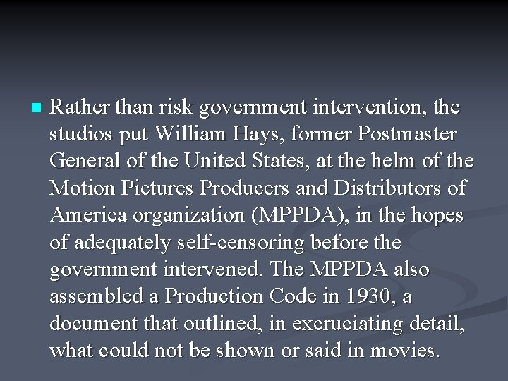 n Rather than risk government intervention, the studios put William Hays, former Postmaster General