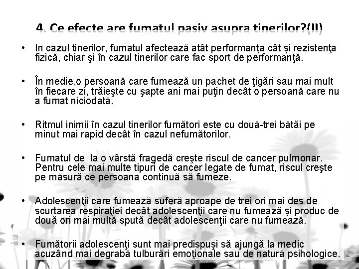 4. Ce efecte are fumatul pasiv asupra tinerilor? (II) • In cazul tinerilor, fumatul