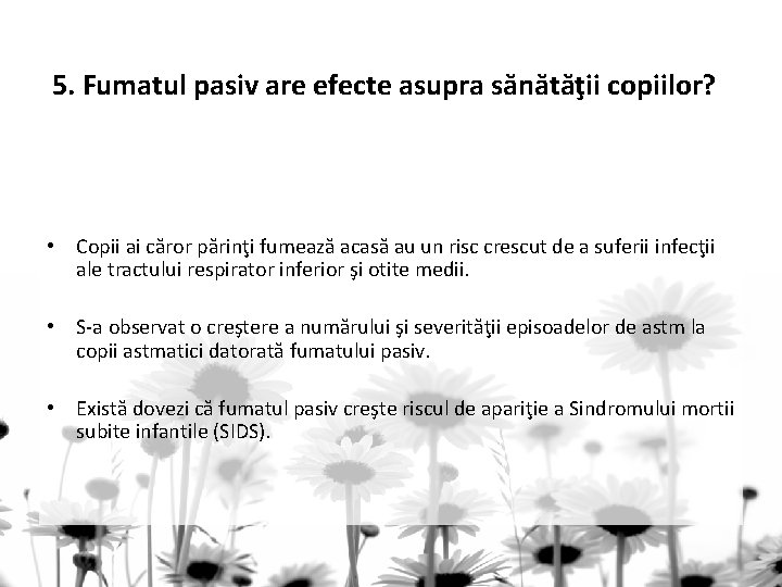 5. Fumatul pasiv are efecte asupra sănătăţii copiilor? • Copii ai căror părinţi fumează