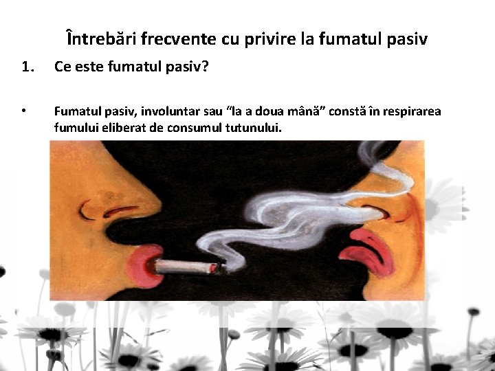 Întrebări frecvente cu privire la fumatul pasiv 1. Ce este fumatul pasiv? • Fumatul