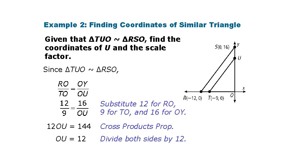 Example 2: Finding Coordinates of Similar Triangle Given that ∆TUO ~ ∆RSO, find the