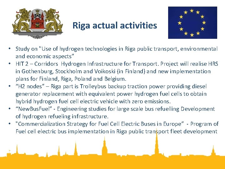 Riga actual activities • Study on "Use of hydrogen technologies in Riga public transport,