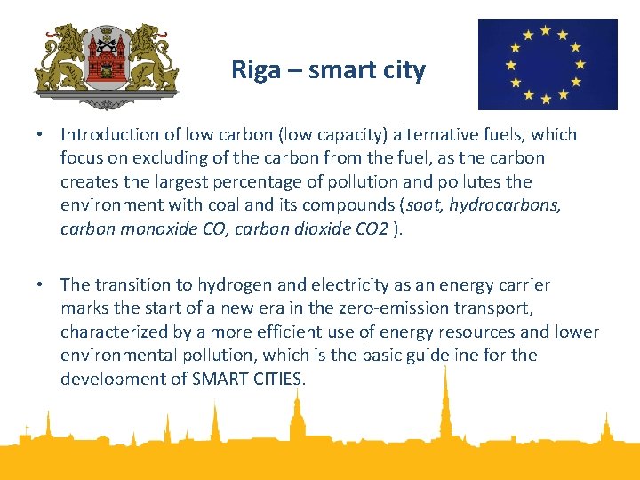 Riga – smart city • Introduction of low carbon (low capacity) alternative fuels, which