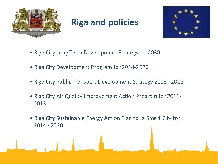 Riga and policies • Riga City Long Term Development Strategy till 2030 • Riga