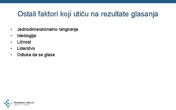 Ostali faktori koji utiču na rezultate glasanja • • • Jednodimenzionalno rangiranje Ideologija Ličnost